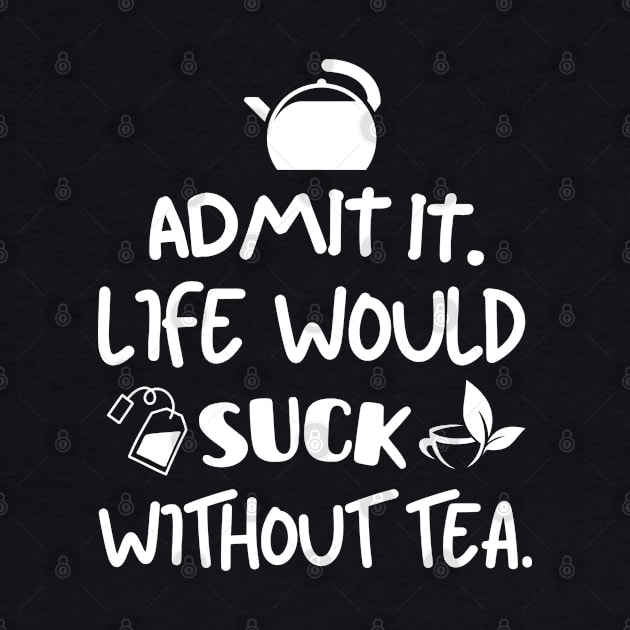 Life would suck without tea. by mksjr